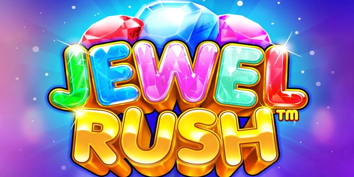 Slot Jewel Rush Solusi Tepat Untuk Menang Maksimal